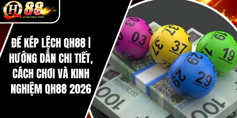 Đề Kép Lệch QH88 | Hướng Dẫn Chi Tiết, Cách Chơi Và Kinh Nghiệm QH88 2026 1 Đề Kép Lệch QH88 | Hướng Dẫn Chi Tiết, Cách Chơi Và Kinh Nghiệm QH88 2026