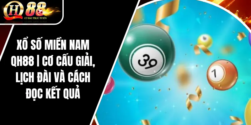 Xổ Số Miền Nam QH88 | Cơ Cấu Giải, Lịch Đài Và Cách Đọc Kết Quả 1 Xổ Số Miền Nam QH88 | Cơ Cấu Giải, Lịch Đài Và Cách Đọc Kết Quả